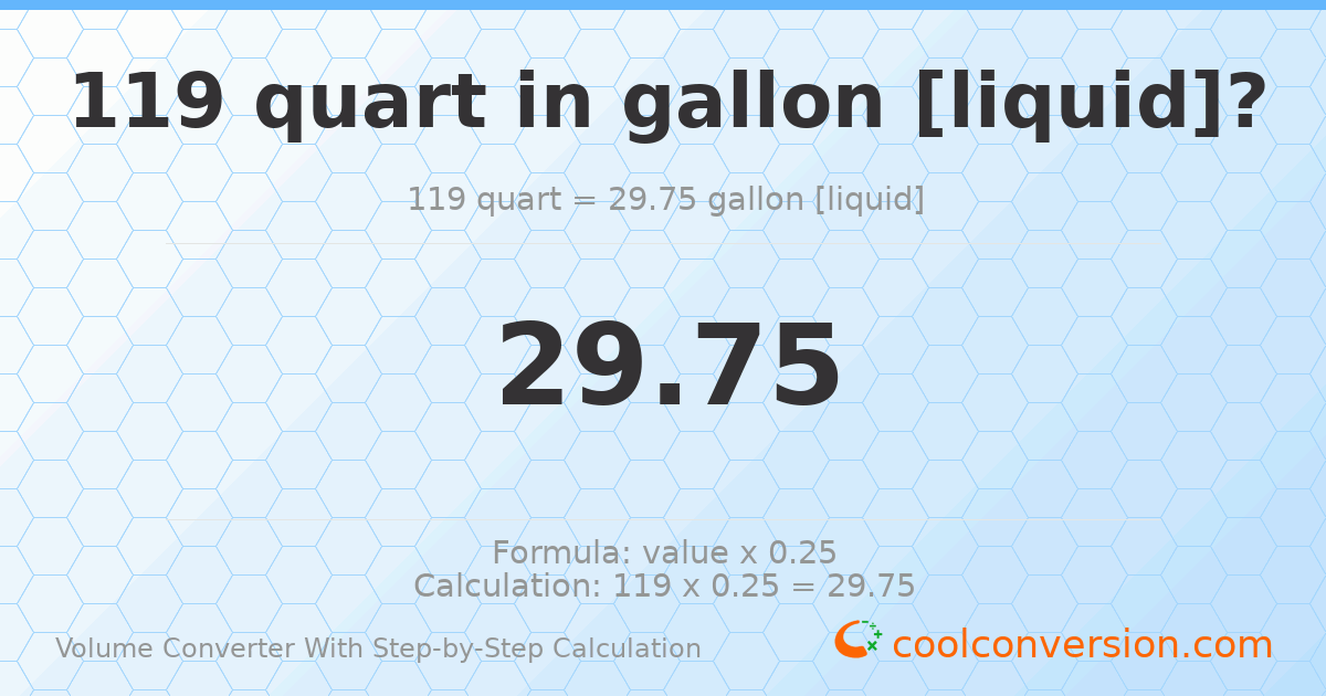 119 quarts = 29.75 gallons [liquid]